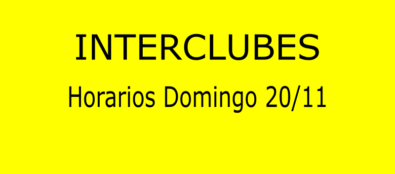 HORARIOS INTERCLUBES DOMINGO 20-11-2022